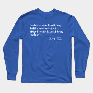 Funny Quotes - Truth is Stranger than Fiction Long Sleeve T-Shirt